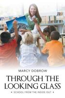 Through the Looking Glass: School from the Inside Out 1640829466 Book Cover