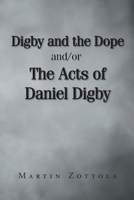 Digby and the Dope and-or The Acts of Daniel Digby B0FCSWL6T7 Book Cover