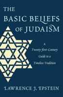 The Basic Beliefs of Judaism: A Twenty-First-Century Guide to a Timeless Tradition 0765709694 Book Cover