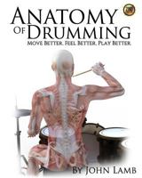 Anatomy of Drumming: Move Better, Feel Better, Play Better 1511590041 Book Cover