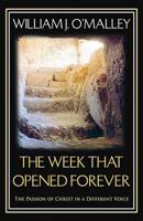 The Week That Opened Forever: The Passion of Christ in a Different Voice 1626980969 Book Cover