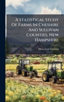 A Statistical Study Of Farms In Cheshire And Sullivan Counties, New Hampshire 1024686744 Book Cover