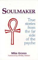 Soulmaker: True Stories from the Far Side of the Psyche 1878901214 Book Cover