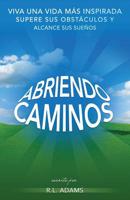 Abriendo Caminos: Viva una Vida M�s Inspirada, Supere sus Obst�culos y Alcance sus Sue�os 151429964X Book Cover