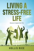 LIVING A STRESS-FREE LIFE: Discover A Happier New YOU B09JRG93KY Book Cover