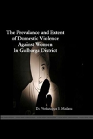The Prevalence and Extent of Domestic Violence Against Women in Gulbarga District 1365255263 Book Cover