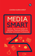 Media Smart: Lessons, Tips and Strategies for Librarians, Classroom Instructors and other Information Professionals 1783305096 Book Cover