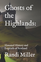 Ghosts of the Highlands:: Haunted History and Legends of Scotland B0C9S1WL9W Book Cover