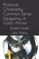 Practical Christianity - Common Sense Equipping of God's Armor: Student Guide B0GJSW22PJ Book Cover