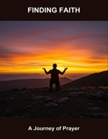 Finding Faith: A Journey Of Prayer B0FRSQJ97S Book Cover