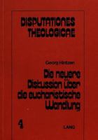 Die Neuere Diskussion Ueber Die Eucharistische Wandlung: Darstellung, Kritische Wuerdigung, Weiterfuehrung 3261017430 Book Cover