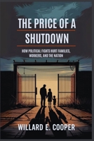 The Price of a Shutdown: How Political Fights Hurt Families, Workers, and the Nation B0FTMDNFH1 Book Cover
