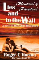 Lies and to the Wall (!mentira! Y !paredon!): A Novel of the Cuban Revolution 1724145037 Book Cover