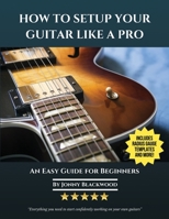 How to Setup Your Guitar Like a Pro: An Easy Guide for Beginners 0991854144 Book Cover