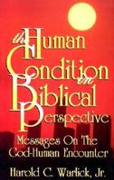 The Human Condition in Biblical Perspective: Messages on the God-Human Encounter 0788012924 Book Cover