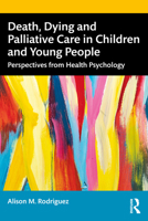 Death, Dying and Palliative Care in Children and Young People 103237442X Book Cover