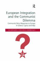 European Integration and the Communist Dilemma: Communist Party Responses to Europe in Greece, Cyprus and Italy 1409436357 Book Cover
