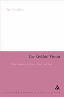 The Gothic Vision: Three Centuries Of Horror, Terror And Fear (Continuum Collection) 0826478891 Book Cover