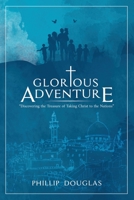 Glorious Adventure: Discovering the Treasure of Taking Christ to the Nations 0578642158 Book Cover