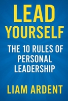 Lead Yourself: The 10 Rules of Personal Leadership: The 10 Rules of Personal Leadership to Take Control of Your Life (Unlock Your Power) B0FCMHWP76 Book Cover