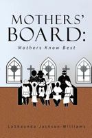 The Mothers' Board: Mothers Know Best 1541004884 Book Cover
