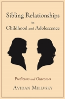 Sibling Relationships in Childhood and Adolescence: Predictors and Outcomes 0231157096 Book Cover