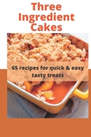 Three Ingredient Cake Recipes: 65 recipes for quick & easy tasty treats B0BMK1PJWF Book Cover