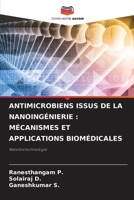 ANTIMICROBIENS ISSUS DE LA NANOINGÉNIERIE : MÉCANISMES ET APPLICATIONS BIOMÉDICALES: Nanobiotechnologie 6206037703 Book Cover