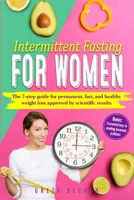 Intermittent Fasting for Women: The 7 step guide for permanent, fast and heathy weight loss approved by scientific results. Bonus: 3 essential keys to avoiding hormonal problems B085K8XFGT Book Cover