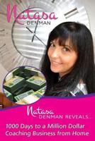 Natasa Denman Reveals ...: 1000 Days to a Million Dollar Coaching Business from Home 1925260119 Book Cover