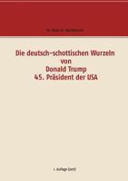 Die deutsch-schottischen Wurzeln von Donald Trump 45. Präsident der USA 3743175967 Book Cover