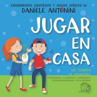 Jugar en casa en tiempos de pandemia. Coronavirus, Cuarentena, Emergencia, #yomequedoencasa, #todoirábien.: experimentos científicos y juegos atípicos B08CWBFFJC Book Cover