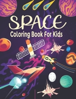 Space Coloring Book For Kids: Outer Space Coloring Book With Planets, Astronauts, Space Ships, Rockets And Much More Coloring Book For Kids 4-8 Year B093R5TNVD Book Cover