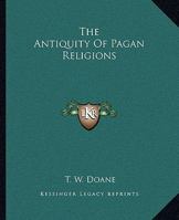 The Antiquity Of Pagan Religions 1425325610 Book Cover
