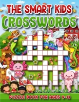 The Smart Kid's Crossword Puzzle Book For Ages 9 to 13: Fun and Challenging Crossword Puzzles for Kids Ages 9 , 10 , 11 , 12 , and 13 B0CNTCL7YT Book Cover