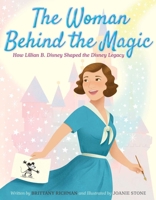 The Woman Behind the Magic: How Lillian Bounds Disney Shaped the Disney Legacy 1665962747 Book Cover