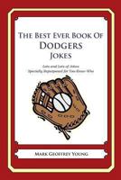 The Best Ever Book of Dodgers Jokes: Lots and Lots of Jokes Specially Repurposed for You-Know-Who 1478346574 Book Cover