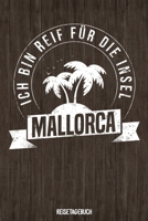 Ich bin reif f�r die Insel Mallorca Reisetagebuch: Tagebuch ca DIN A5 wei� liniert �ber 100 Seiten I Majorca I Balearen I Urlaubstagebuch 1079500278 Book Cover
