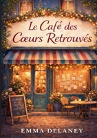 Le Café des Coeurs Retrouvés: Un recit lumineux et reconfortant, qui celebre l'amour sincere, la presence, et la beaute des recommencements. (French Edition) 2322618802 Book Cover
