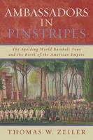 Ambassadors in Pinstripes: The Spalding World Baseball Tour and the Birth of the American Empire 0742551695 Book Cover