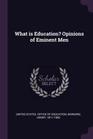 What Is Education? Opinions of Eminent Men 1341698122 Book Cover