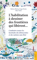 L'habilitation à dessiner des frontières qui libèrent…: Combattre toutes les lassitudes des démocraties et des nations sans État (French Edition) 2354858876 Book Cover