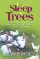 They Sleep in Trees: Life in the wild, featuring rabbit families, chicken mafias , deer gangs and all the characters of the Florida forest. 1480113158 Book Cover