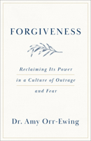 Forgiveness: Reclaiming Its Power in a Culture of Outrage and Fear 1587436078 Book Cover