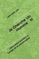 Je Cherche Un Homme H: L'éducation scolaire à l'usage de la personnalité (French Edition) B08BRH45F7 Book Cover