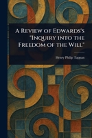 A Review of Edwards's "Inquiry Into the Freedom of the Will" 1023414872 Book Cover
