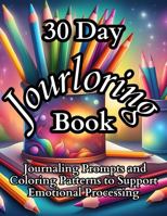 30 Day Jourloring Book: Journaling Prompts and Coloring Patterns to Support Emotional Processing B0F2YZWWSQ Book Cover