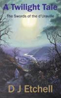 A Twilight Tale: The Swords of the d'Uraville 0956083889 Book Cover