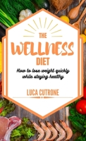 The Wellness diet: How to lose weight quickly while staying healthy null Book Cover