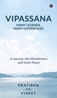 Vipassana - Many Legends, Many Experiences: A Journey into Mindfulness and Inner Peace B0GH82J3S2 Book Cover